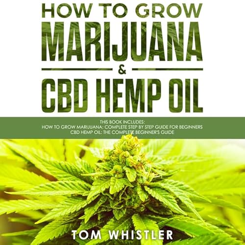 How to Grow Marijuana: 2 Manuscripts - How to Grow Marijuana: From Seed to Harvest - Complete Step by Step Guide for Beginner