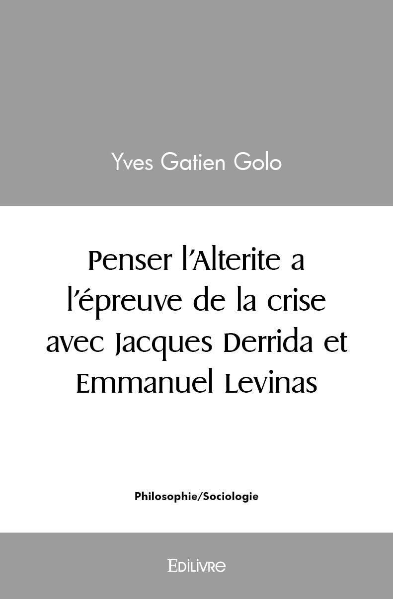 Penser l'Alterite a l’épreuve de la crise avec Jacques Derrida et Emmanuel Levinas Paperback