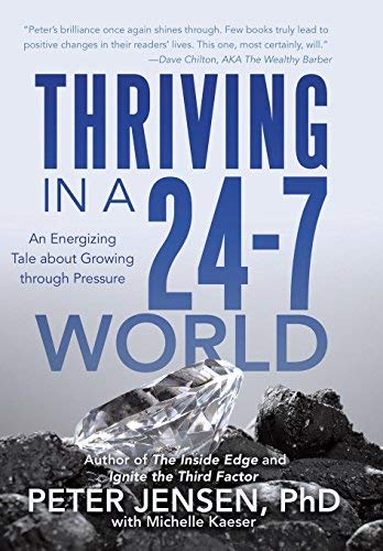 { Thriving in a 24-7 World: An Energizing Tale about Growing Through Pressure } By Peter Jensen Phd with Michelle Kaeser ( Author ) 10-2015 [ Hardcover ]
