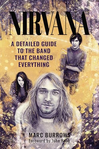 Nirvana: A Detailed Guide to the Band that Changed Everything (English Edition)