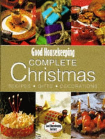 Good Housekeeping Complete Christmas: Recipes, Gifts, Decorations (Good Housekeeping Cookery Club)
