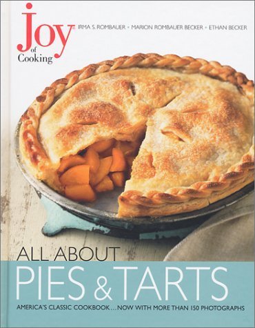 Joy of Cooking: All About Pies and Tarts by Rombauer, Irma S., Becker, Marion Rombauer, Becker, Ethan (2002) Hardcover