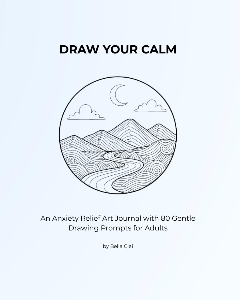 Draw Your Calm: An Anxiety Relief Art Journal with 80 Gentle Drawing Prompts for Adults