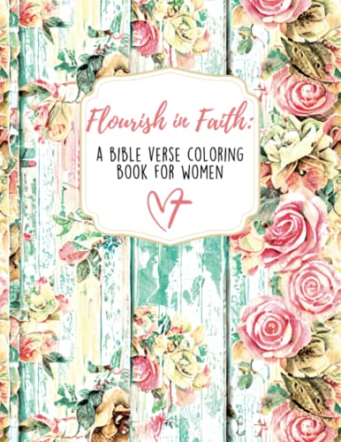 Flourish in Faith: A Bible Verse Coloring Book for Women: Nourish Your Soul and Find Inspiration Through Coloring God's Word.