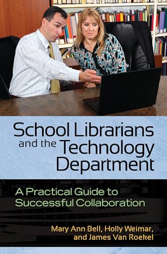 School Librarians and the Technology Department: A Practical Guide to Successful Collaboration