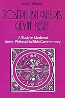 Joseph Ibn Kaspi's Gevia  Kesef: A Study in Medieval Jewish Philosophic Bible Commentary 0870687166 Book Cover