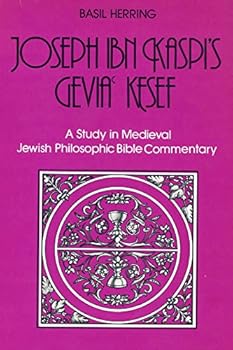 Hardcover Joseph Ibn Kaspi's Gevia Kesef: A Study in Medieval Jewish Philosophic Bible Commentary (English and Hebrew Edition) Book