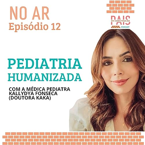 Pais em Constru&ccedil;&atilde;o - EP 12: Pediatria Humanizada