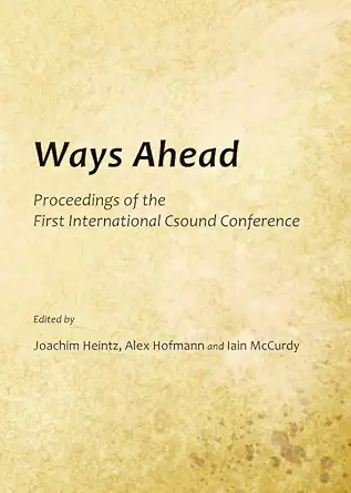 Ways Ahead: Proceedings of the First International Csound Conference-Wow! eBook