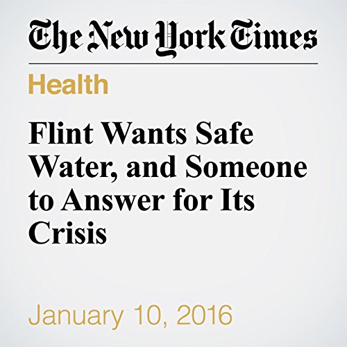 Flint Wants Safe Water, and Someone to Answer for Its Crisis cover art