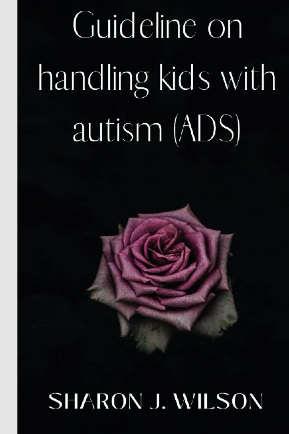 Buy Guideline on handling kids with autism (ADS): Ultimate guide on how ...