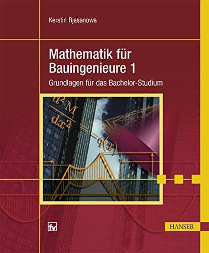 Mathematik für Bauingenieure 1: Grundlagen für das Bachelor-Studium Mathematik für Bauingenieure 1: Grundlagen für das Bachelor-Studium