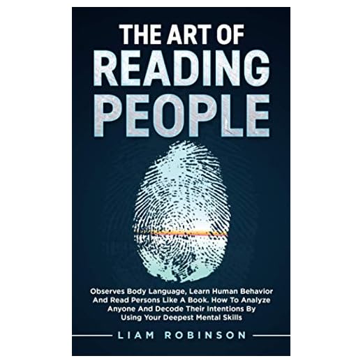 THE ART of READING PEOPLE: Observes Body Language, Learn Human Behavior and Read Persons Like a Book. How to Analyze Anyone and Decode Their ... Deepest Mental Skills (MIND MASTERY SERIES)