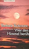 Wer den Himmel berührt : Roman. Aus dem Amerikan. von Uschi Gnade, Club-Taschenbuch - Barbara (Verfasser) Bickmore