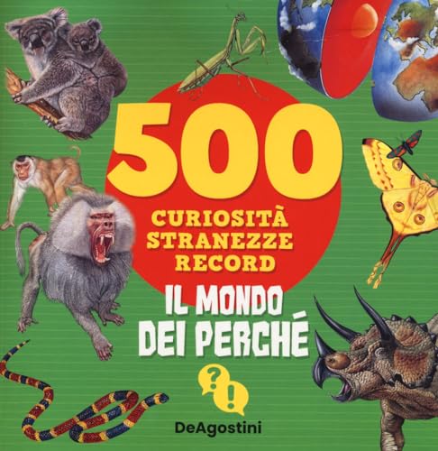 Il Mondo Dei Perché. 500 Curiosità, Stranezze, Record