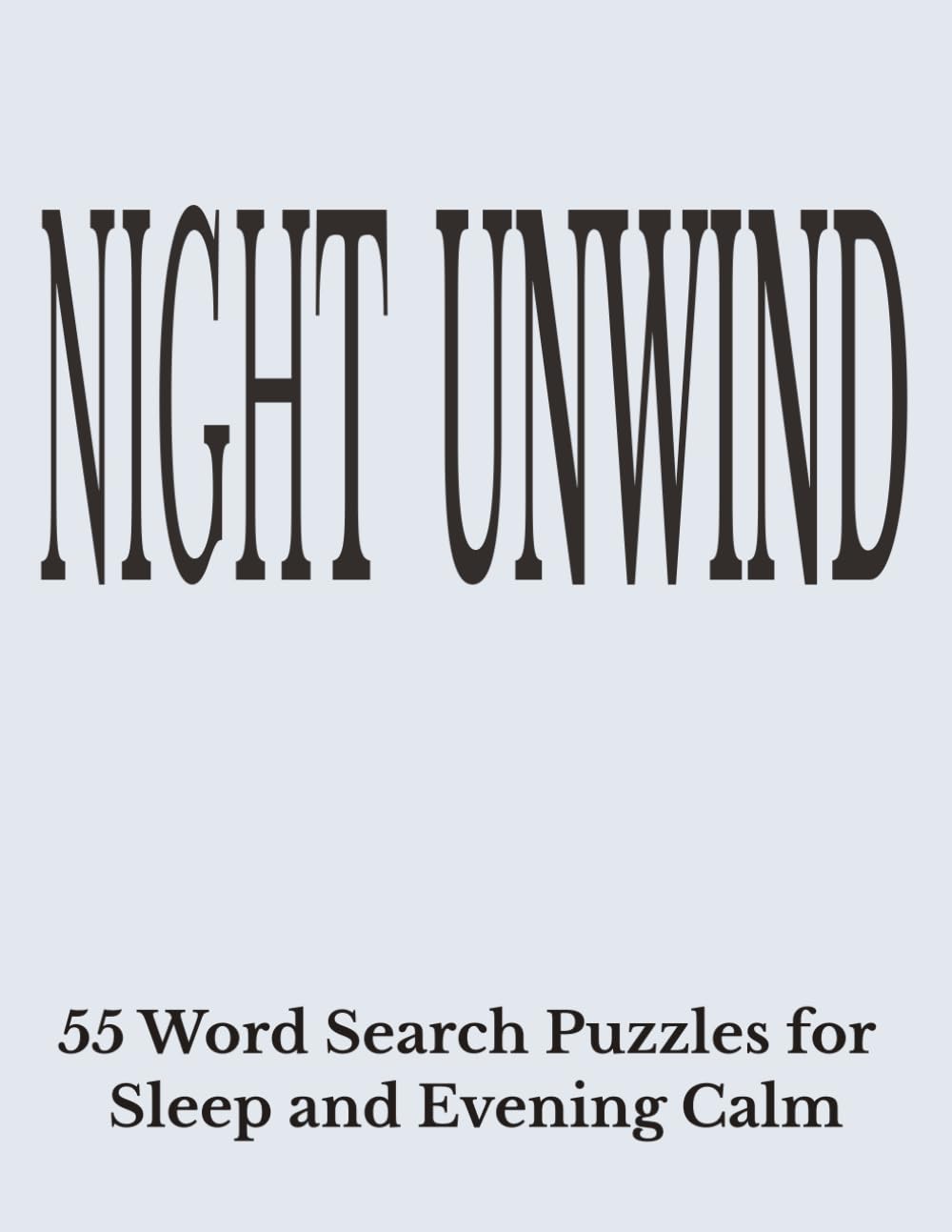 Night Unwind.: A Word Search Experience to Calm the Mind, Release Stress, and End the Day with Ease.