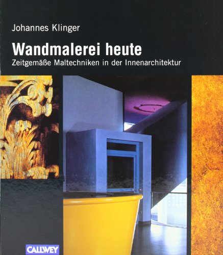 Wandmalerei heute: Zeitgemässe Maltechniken in der Innenarchitektur
