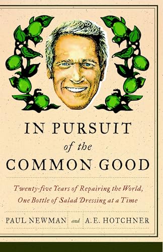 In Pursuit of the Common Good: Twenty-Five Years of Improving the World, One Bottle of Salad Dressing at a Time