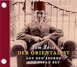 Der Orientalist. Auf den Spuren von Essad Bey