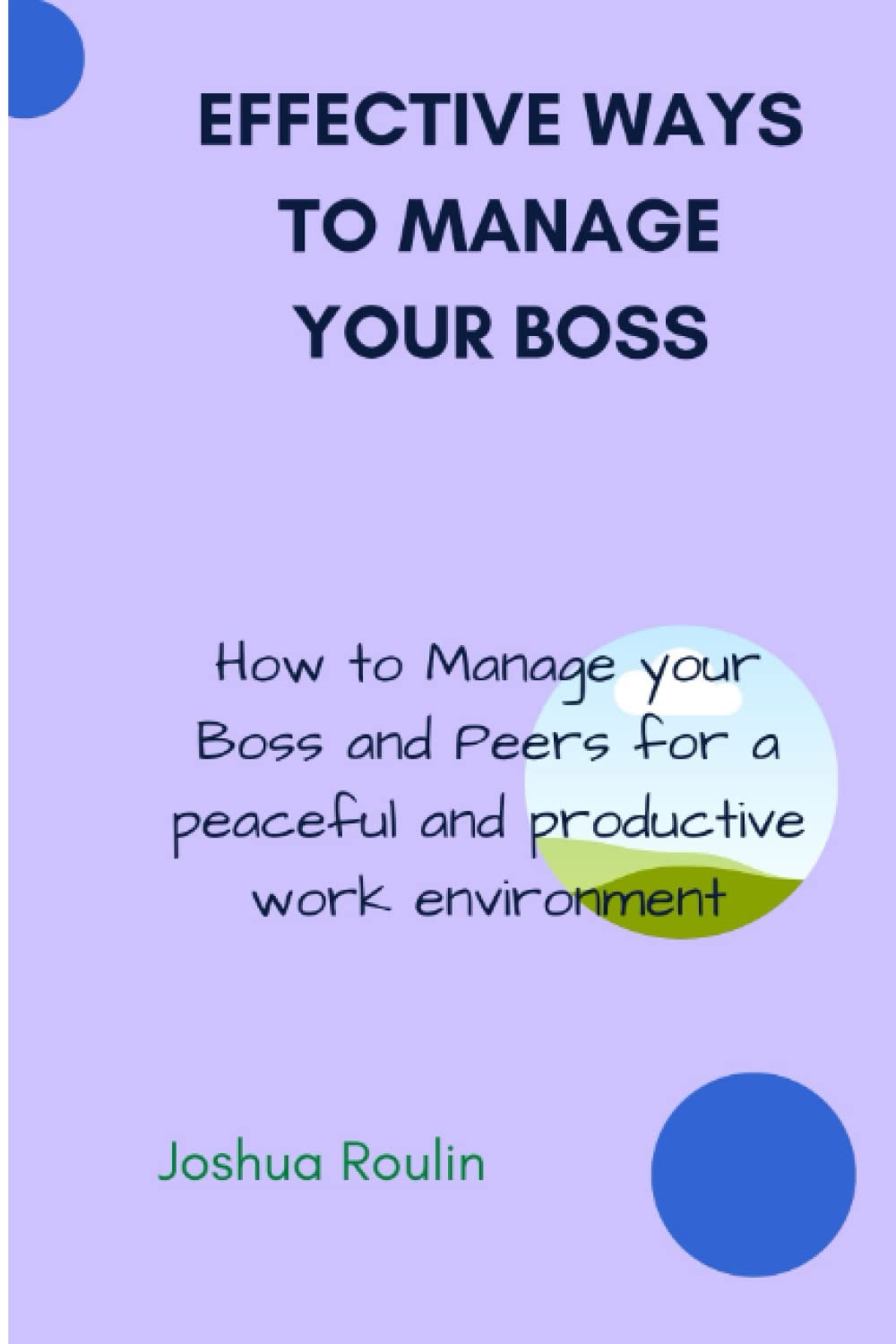Effective Ways to Manage Your Boss: How to manage your Boss and Peers