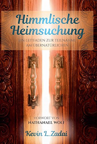 Preisvergleich Produktbild Himmlische Heimsuchung: Ein Leitfaden zur Teilnahme am Übernatürlichen