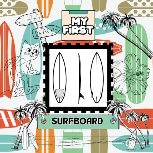 My First - Surfboard: A Fun and Easy Guide for Kids Learning to Surf!: A Beginner’s Book to Help Young Surfers Catch Their First Waves with Confidence!
