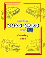 2025 Most Popular Cars Europe - Coloring Book: Cool and Realistic Car Designs for Kids, Teens, and Adults Who Love Cars: "Fun and Relaxing Auto-Themed ... All Ages" (Top Cars Coloring Book Collection) B0F6CL8H66 Book Cover