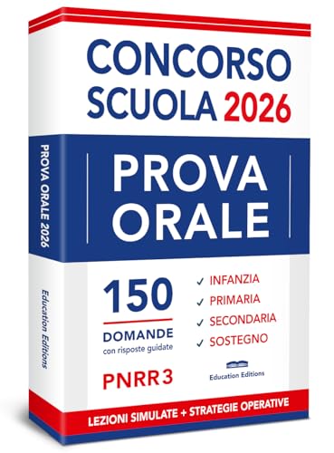 PROVA ORALE Concorso Scuola: 150 Domande con Risposte guidate, Nozioni essenziali e Strategie operative | Infanzia, Primaria, Secondaria, Sostegno. (Vincere i concorsi Vol. 9