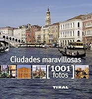 Ciudades maravillosas (1001 Fotos) (Spanish Edition) 849928129X Book Cover