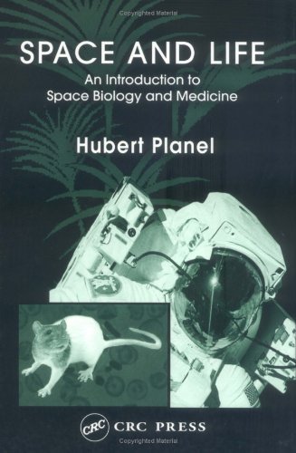 Space and Life: An Introduction to Space Biology and Medicine Space and Life: An Introduction to Space Biology and Medicine
