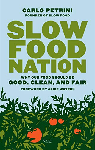 Slow Food Nation: Why our Food Should be Good, Clean, and Fair
