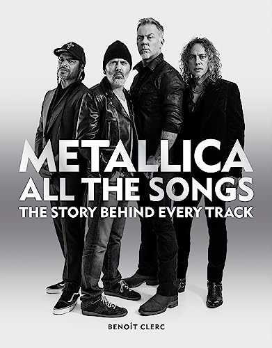 Metallica All the Songs: The Story Behind Every Track