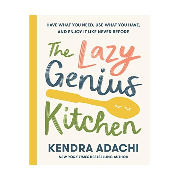 The Lazy Genius Kitchen: Have What You Need, Use What You Have, and Enjoy It Like Never Before