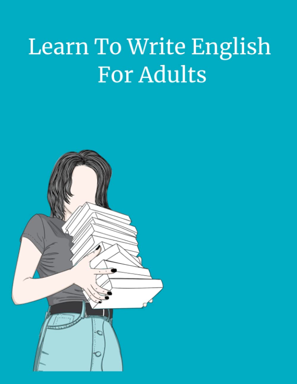 Learn To Write English For Adults: Letter Practice Sheets