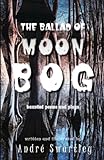 The Ballad of Moon Bog: Haunted Poems & Plays
