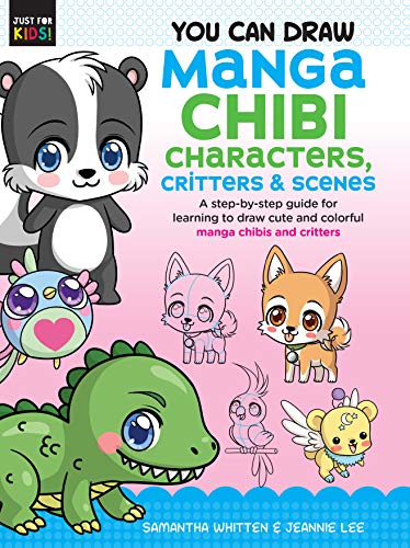You Can Draw Manga Chibi Characters, Critters & Scenes: A step-by-step guide for learning to draw cute and colorful manga chibis and critters (Volume 3) (Just for Kids!, 3)