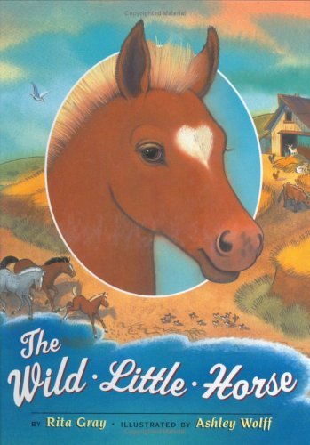 The Wild Little Horse by Rita; Ashley Wolff (Il... B01K2WJGCS Book Cover