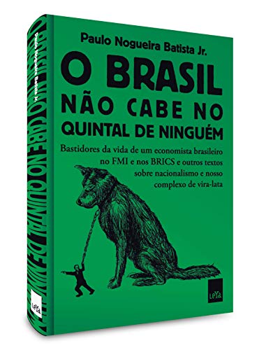 O Brasil não cabe no quintal de ninguém: Bastidores da vida de um economista brasileiro no FMI e nos