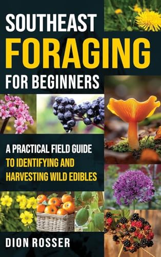 Southeast Foraging for Beginners: A Practical Field Guide to Identifying and Harvesting Wild Edibles
