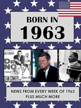 Hardcover Born In 1963: News from every week of 1963. How times have changed from 1963 to the 21st century. (Born In The USA) Book