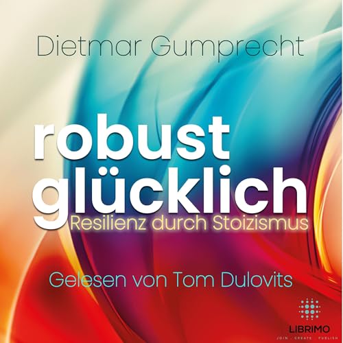 Robust glücklich - Resilienz durch Stoizismus
