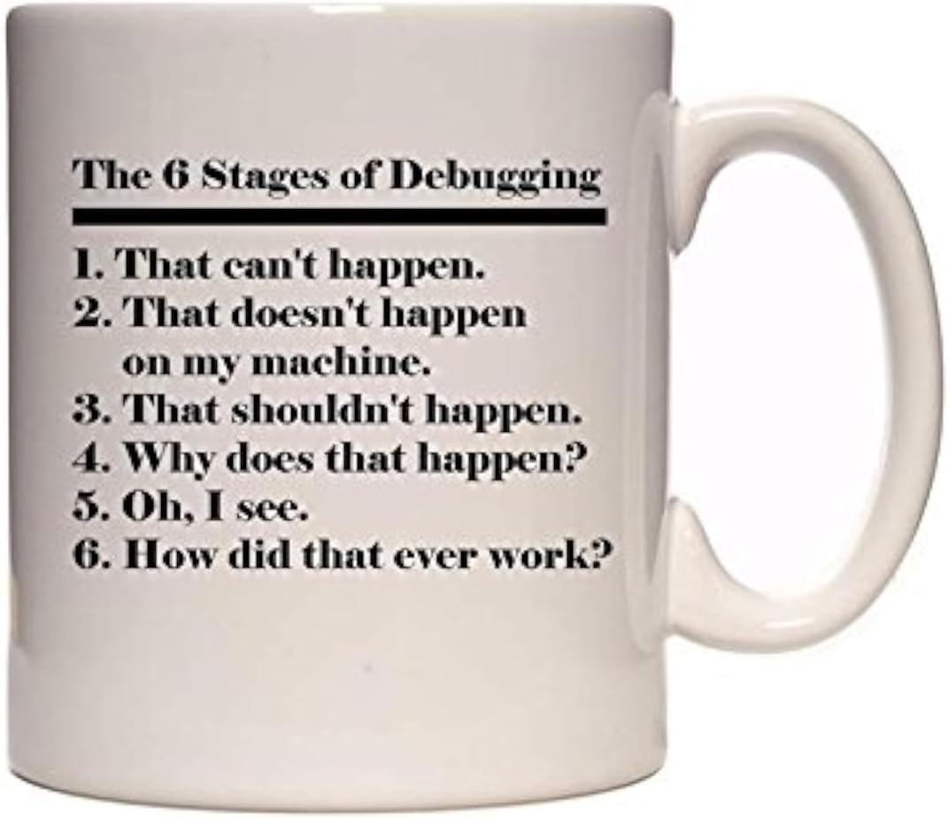 The 6 Stages of Debugging - Programming/Coding Design - Great Gift Idea - Tea/Coffee Cup/Mug
