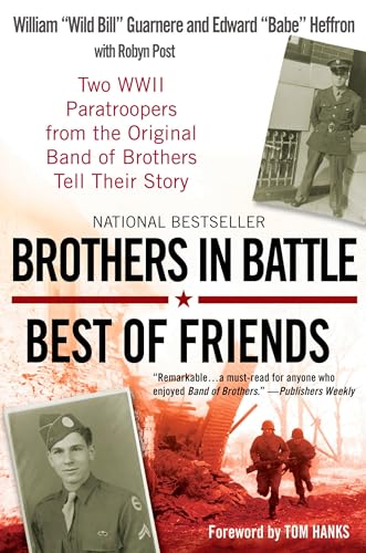 Brothers in Battle, Best of Friends: Two WWII Paratroopers from the Original Band of Brothers Tell Their Story