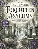 Ink Tracing Forgotten Asylums: A White Line Tracing Book of Abandoned Asylums, Forgotten Hospital Wards, Nurses’ Stations, Treatment Rooms, Gothic ... Ruins (The Gothic Ink Tracing Collection)