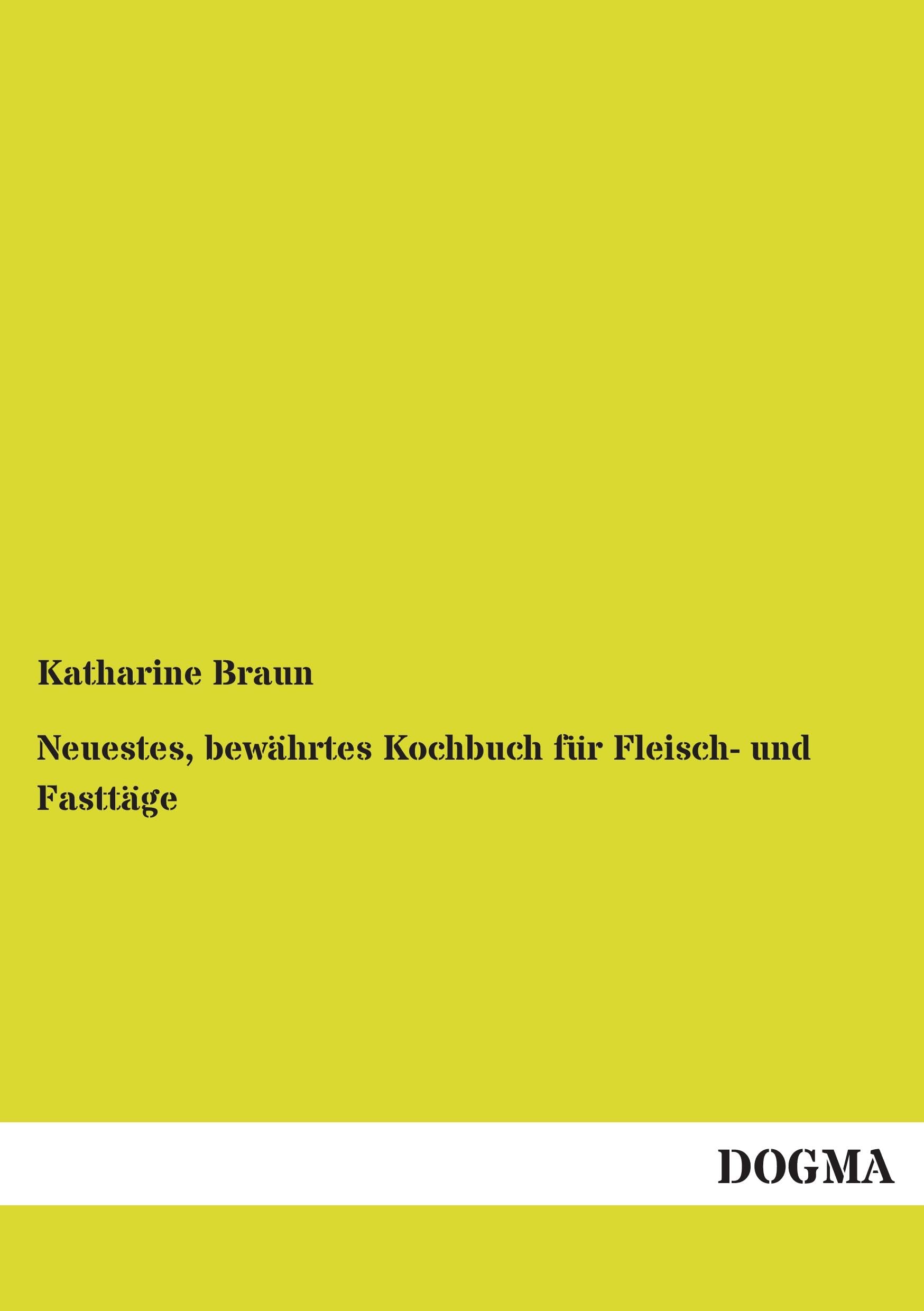 Neuestes, bewährtes Kochbuch für Fleisch- und Fasttäge: Fuer Fleisch- & Fasttage