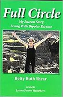 Full Circle: My Success Story Living With Bipolar Disease 0983130094 Book Cover