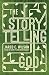 The Storytelling God: Seeing the Glory of Jesus in His Parables