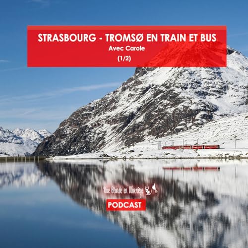 Couverture de 183 - Strasbourg - Tromsø en train et bus - Avec Carole (1/2)