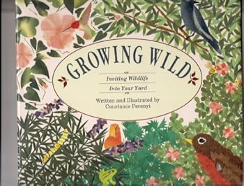 Hardcover Growing Wild: Inviting Wildlife into Your Yard Book