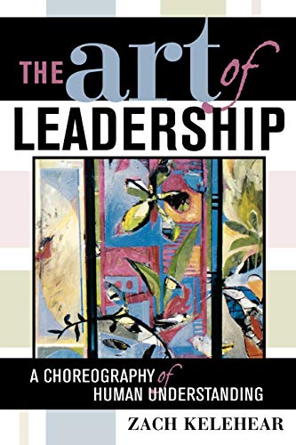 The Art of Leadership: A Choreography of Human Understanding